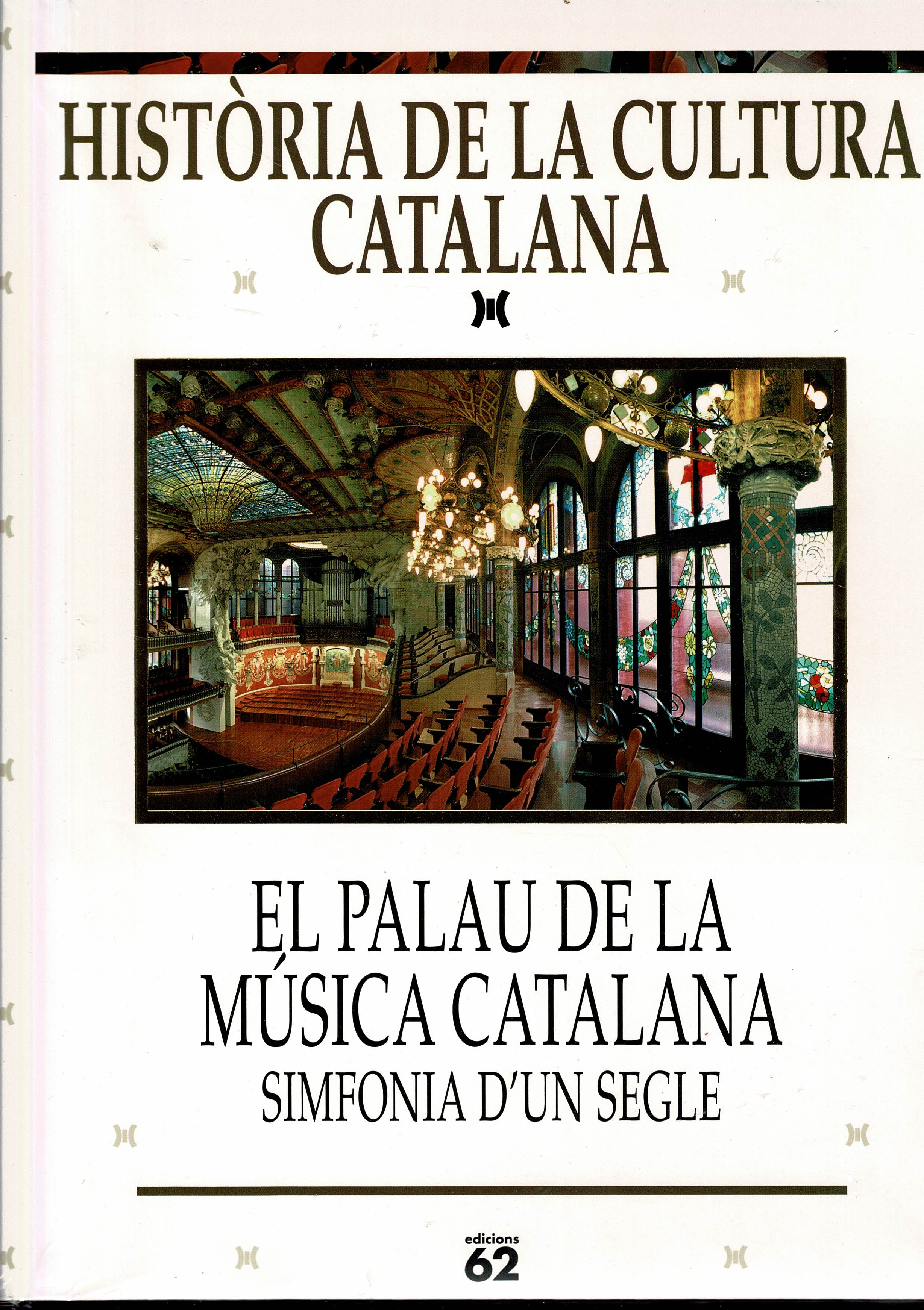 Historia de la Cultura Catalana ,El Palau de la Música Catalana.: Sinfonía d'un segle (1908-2008) (Catalan Edition)