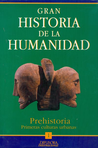 Gran Historia de la Humanidad. Vol. 1. Prehistoria. Primeras Culturas Urbanas