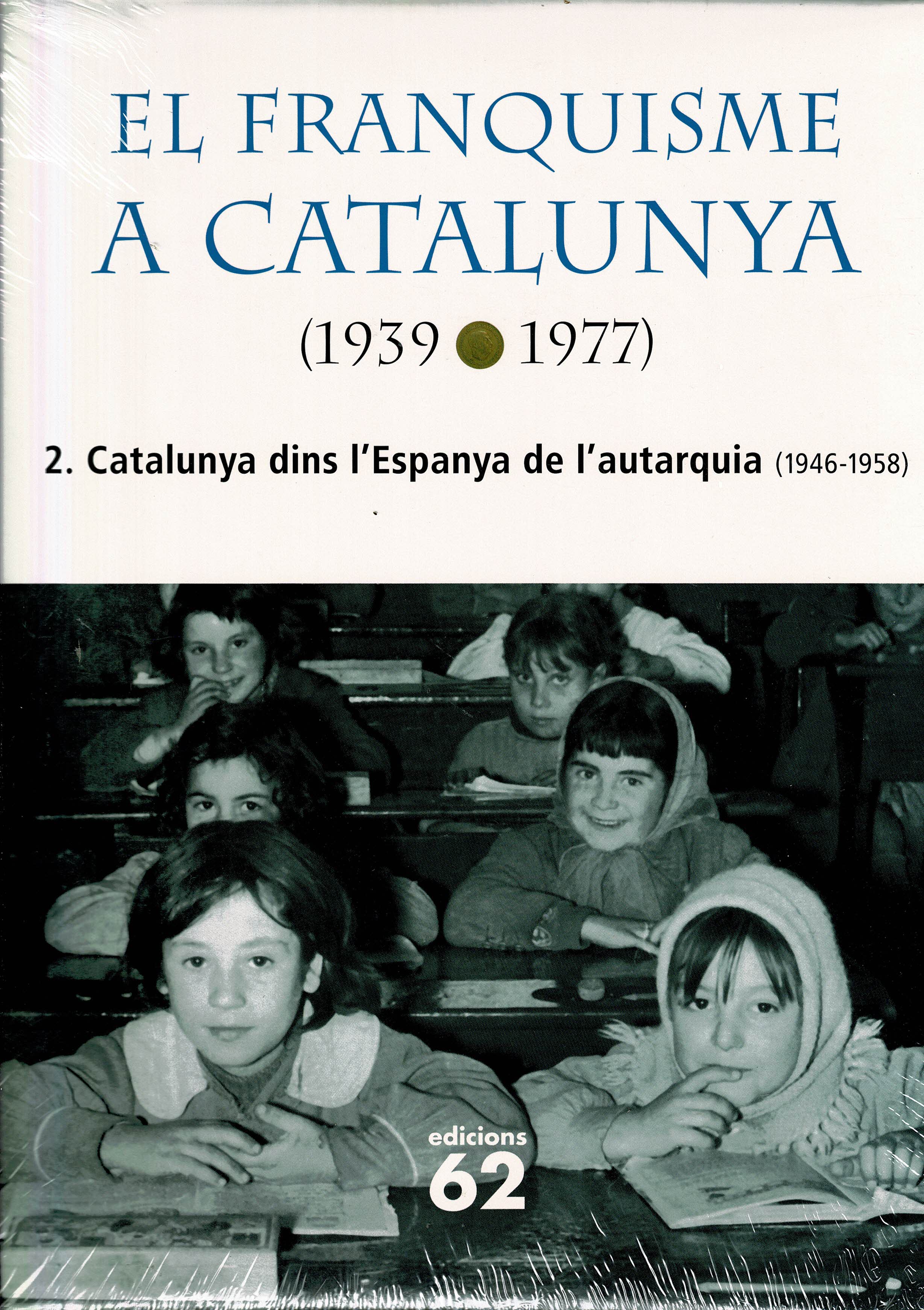 EL FRANQUISME A CATALUNYA (1939-1977) 2. CATALUNYA DINS L'ESPANYA DE L'AUTARQUIA (1946-1958)