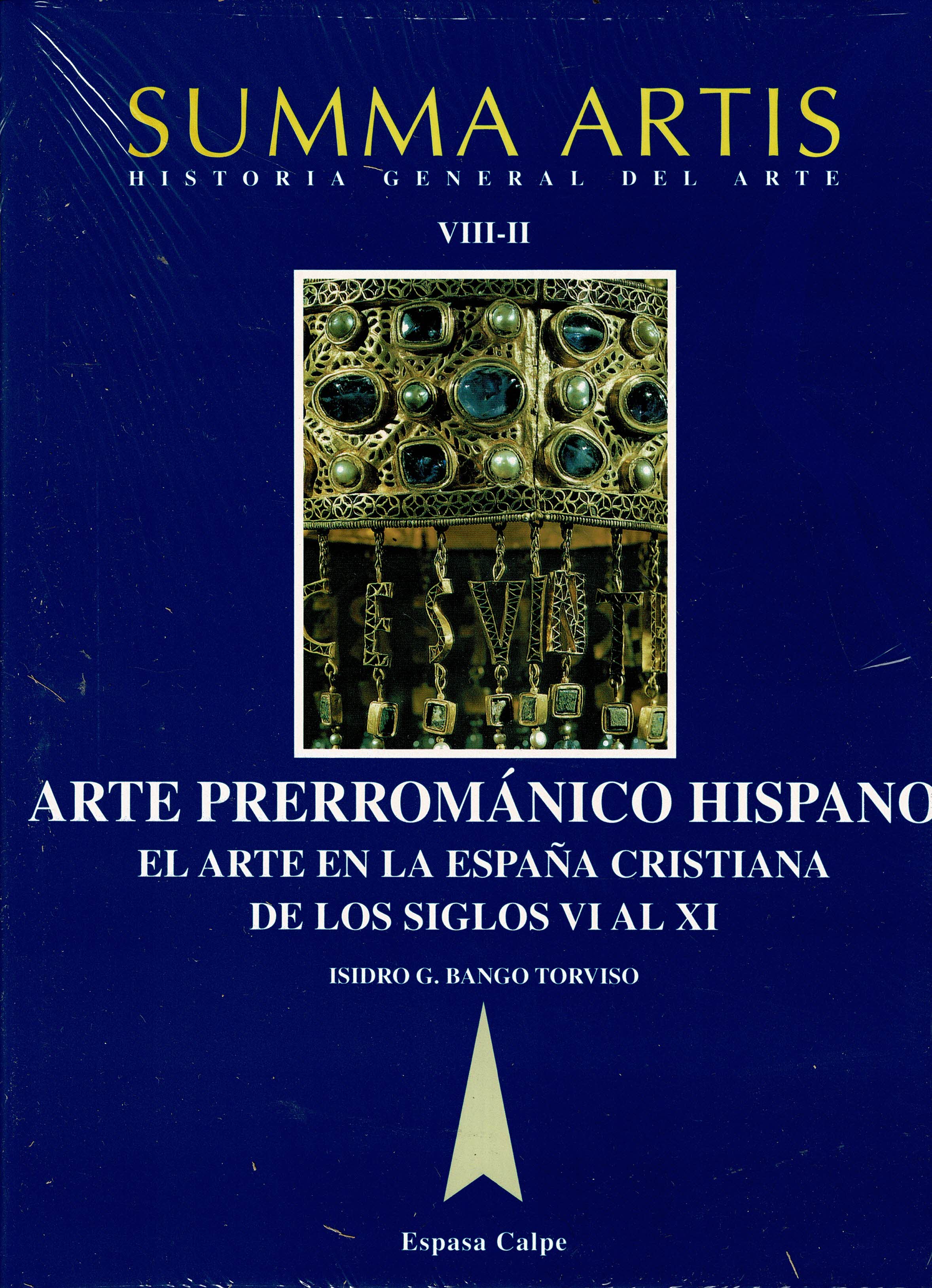 SUMMA ARTIS Historia General del Arte Tomo VIII-II ARTE PRERROMÁNICO HISPANO El Arte en la España Cristiana de los Siglos VI al XI