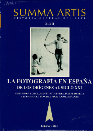 Summa Artis Historia General Del Arte Vol XLVII - La Fotografia En España De Los Origenes Al Siglo XXI
