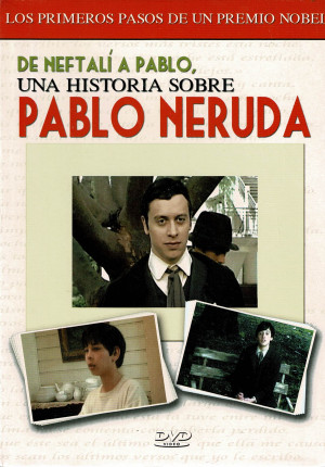De Neftali A Pablo: Una Historia Sobre Pablo Neruda (2004)