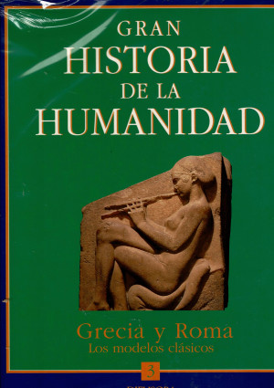 Gran Historia de la Humanidad. Vol. 3. Grecia y Roma los Modelos Clásicos Difusora Internacional                          enacimiento y Modernidad