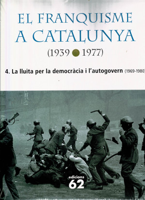 El Franquisme a Catalunya 4. La Lluita per la Democràcia i L'autogovern (1969-1980) / Josep M. Solé i Sabaté