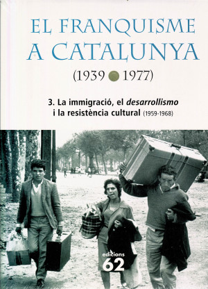 El Franquisme a Catalunya (1939-197 Volum 3: La Immigració, el Desarrollismo i la Resistència Cultural (1959-1968)