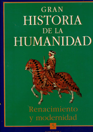 Gran Historia de la Humanidad. Vol. 5. Renacimiento y Modernidad