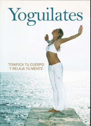 Yoguilates ,   Tonifica tu Cuerpo y Relaja tu Cuerpo (2006)